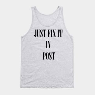 Just fix it in post Tank Top